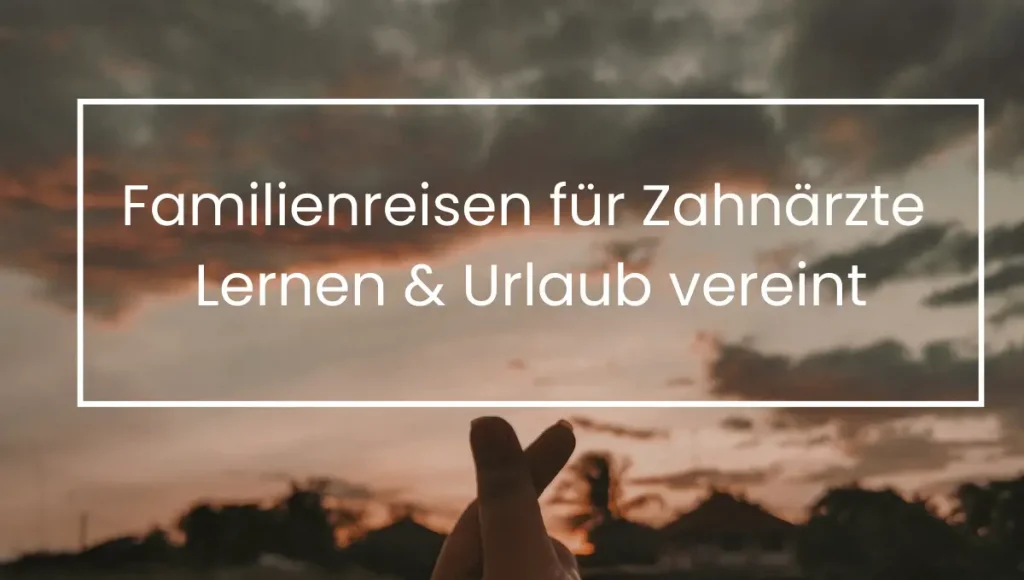 Familienreisen Zahnärzte