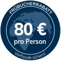 Frühbucher 80,- € Frühbucher 80,- €
